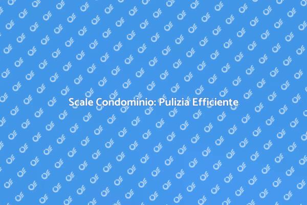 Scale Pulite, Condominio Sicuro
