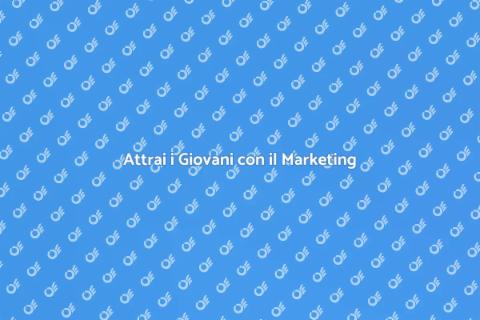 Marketing per Attrarre Giovani