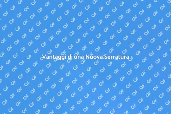 Sicurezza Casa: Nuova Serratura