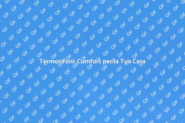 Riscaldamento Efficiente per Ogni Casa