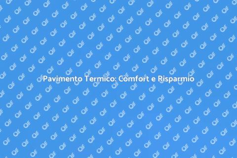Posa Pavimento Termico: Comfort Sostenibile