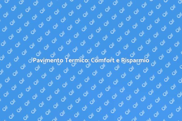 Comfort Domestico con Pavimento Termico