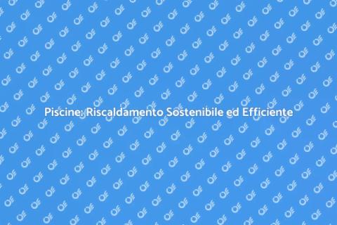 Riscaldamento Ecologico per Piscine