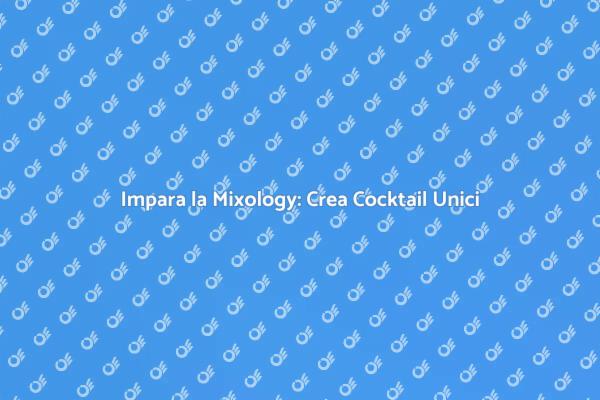 Mixology: Trasforma la tua Passione!