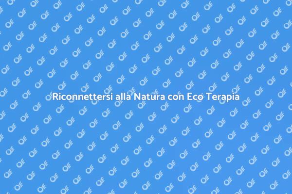 Riscopri il Tuo Equilibrio con Eco Terapia