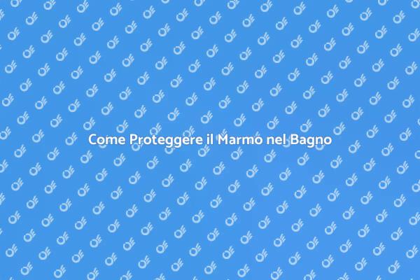 Preserva il Marmo: Trattamenti Efficaci