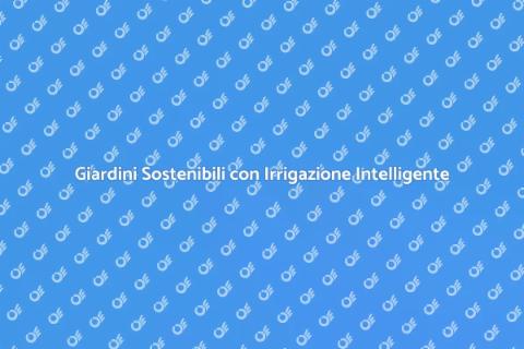 Irrigazione Intelligente per Giardini