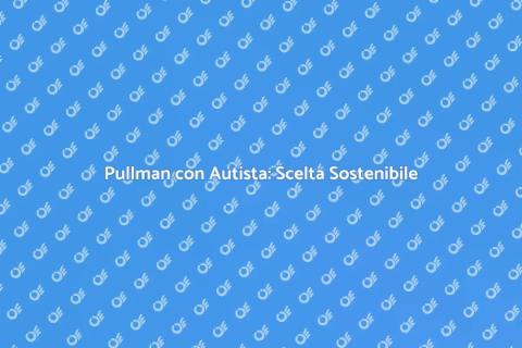 Noleggiare Pullman con Autista Sostenibile
