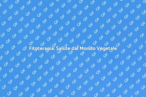 Fitoterapia: Benessere Naturale