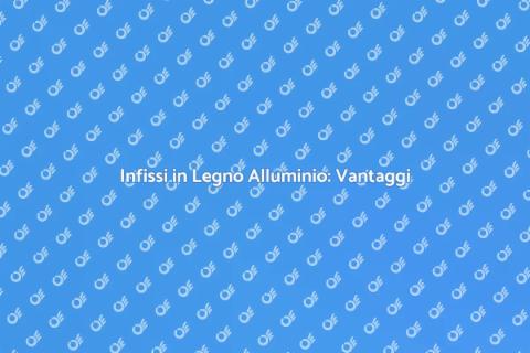 Infissi in Legno Alluminio: Guida