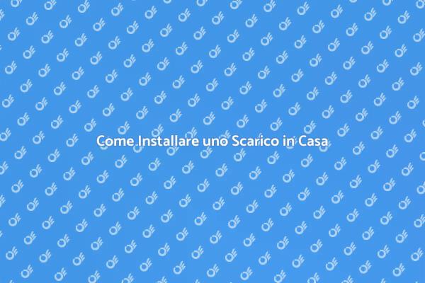 Installazione Scarico: Tutto Quello che Devi Sapere