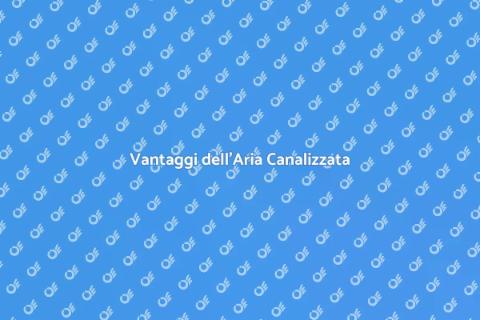 Impianto d'Aria Canalizzata: Comfort