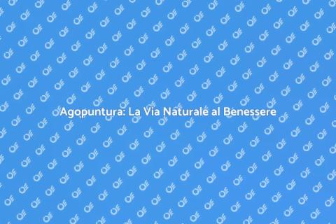 Agopuntura: Benessere e Salute Naturale