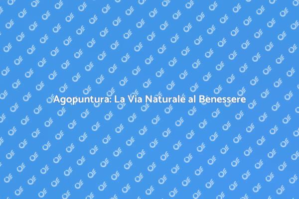 Agopuntura: Salute e Benessere Naturale