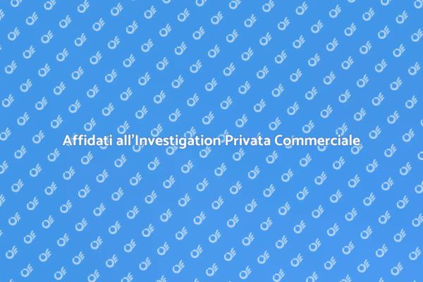 L'importanza dell'Investigazione Commerciale