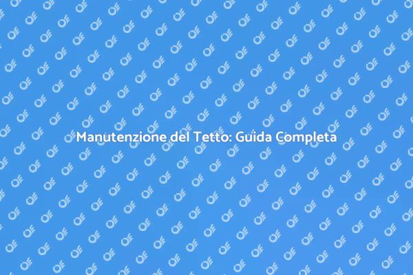 Cura del Tetto: Un Investimento Necessario
