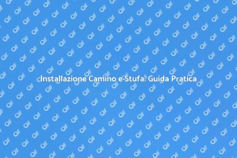Camino e Stufa a Legna: Guida all'Installazione