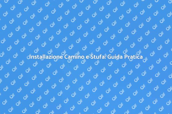 Come Installare un Camino o Stufa