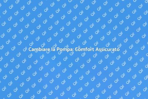 Sostituzione Pompa Impianto Riscaldamento