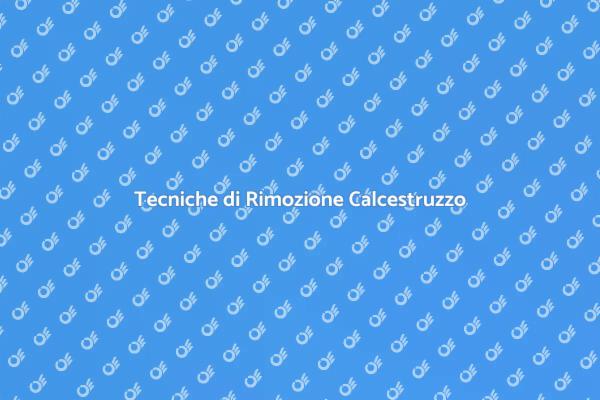 Rimozione Calcestruzzo: Tecniche e Servizi