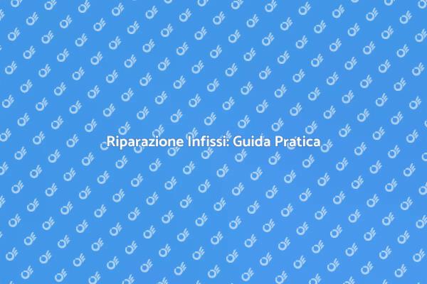Infissi: Come Sostituire le Parti Danneggiate