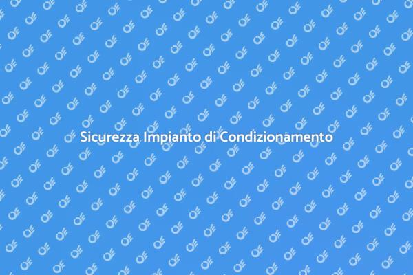 Messa in Sicurezza Impianto di Condizionamento