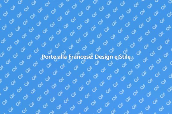 Eleganza e Funzionalità delle Porte alla Francese