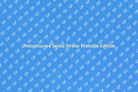Pratiche Edilizie: Ristrutturare Facile