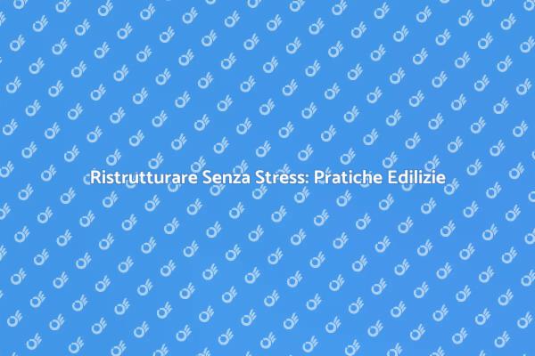 Ristrutturare Casa: Guida alle Pratiche