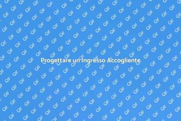 L'Importanza di un Ingresso Ben Progettato