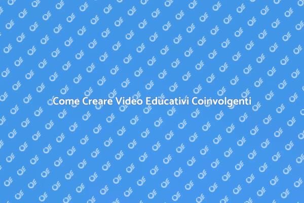 Video Educativi: Trasmetti Conoscenza Efficacemente