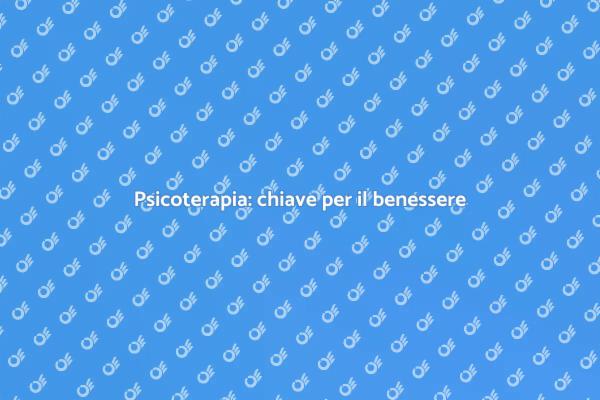La psicoterapia e il tuo benessere