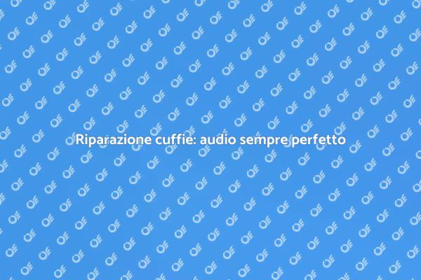 Riparazione cuffie: torna a goderti il suono