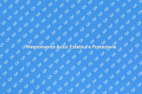 Rivestimento Auto: Trasforma il Tuo Veicolo