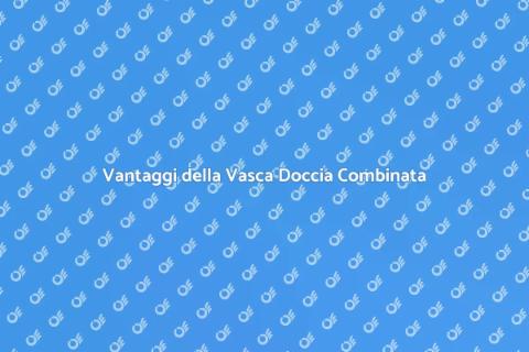 Vasca e Doccia Combinata in Vetro
