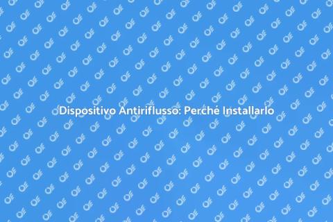 Installare Dispositivo Antiriflusso