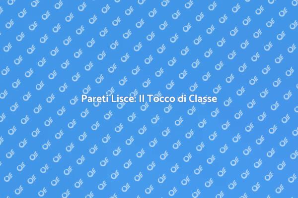 Lisciatura Pareti: Trasforma il Tuo Spazio