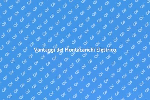 Montacarichi Elettrico: Vantaggi Incredibili