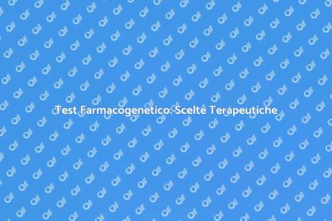 Test Farmacogenetico: Salute Su Misura