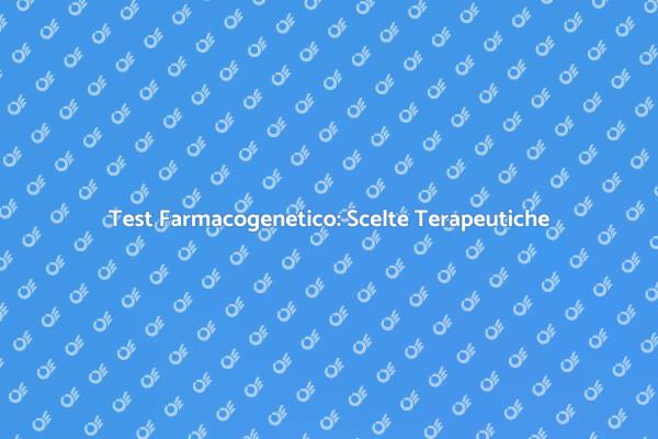 Farmacogenetica: La Chiave della Salute