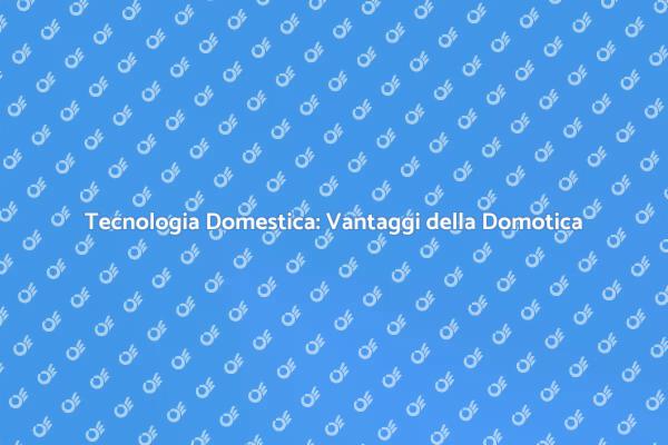 Domotica: Il Futuro della Casa Intelligente