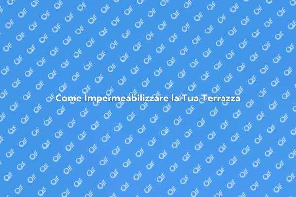 Guida all'Impermeabilizzazione della Terrazza