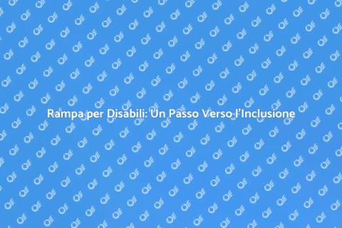 Rampa per Disabili: Accessibilità Garantita