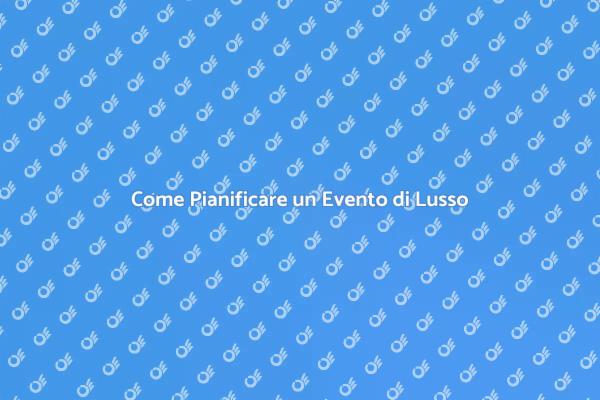 Organizza il tuo Evento da Sogno