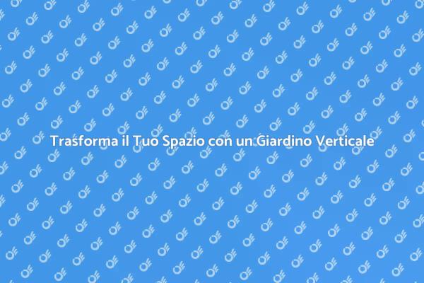 Rinnova la Tua Casa con un Giardino Verticale