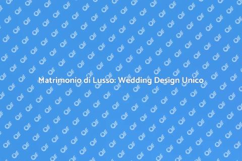 Servizio Wedding Design di Lusso