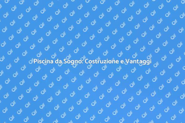 Crea la Tua Piscina da Sogno