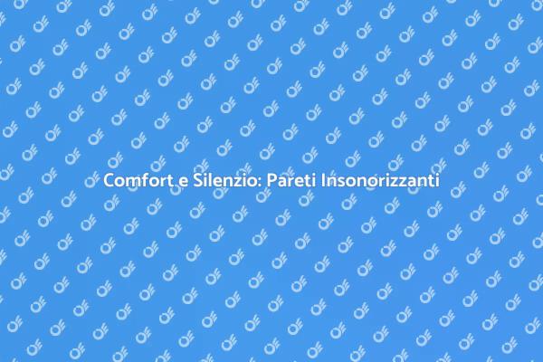 Isolamento Acustico: La Chiave del Comfort