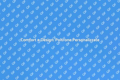 Poltrona Su Misura: Comfort e Stile
