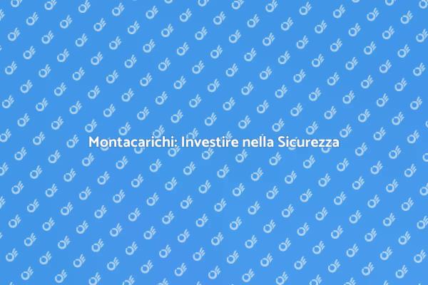Migliora i Montacarichi con Nuovi Sistemi